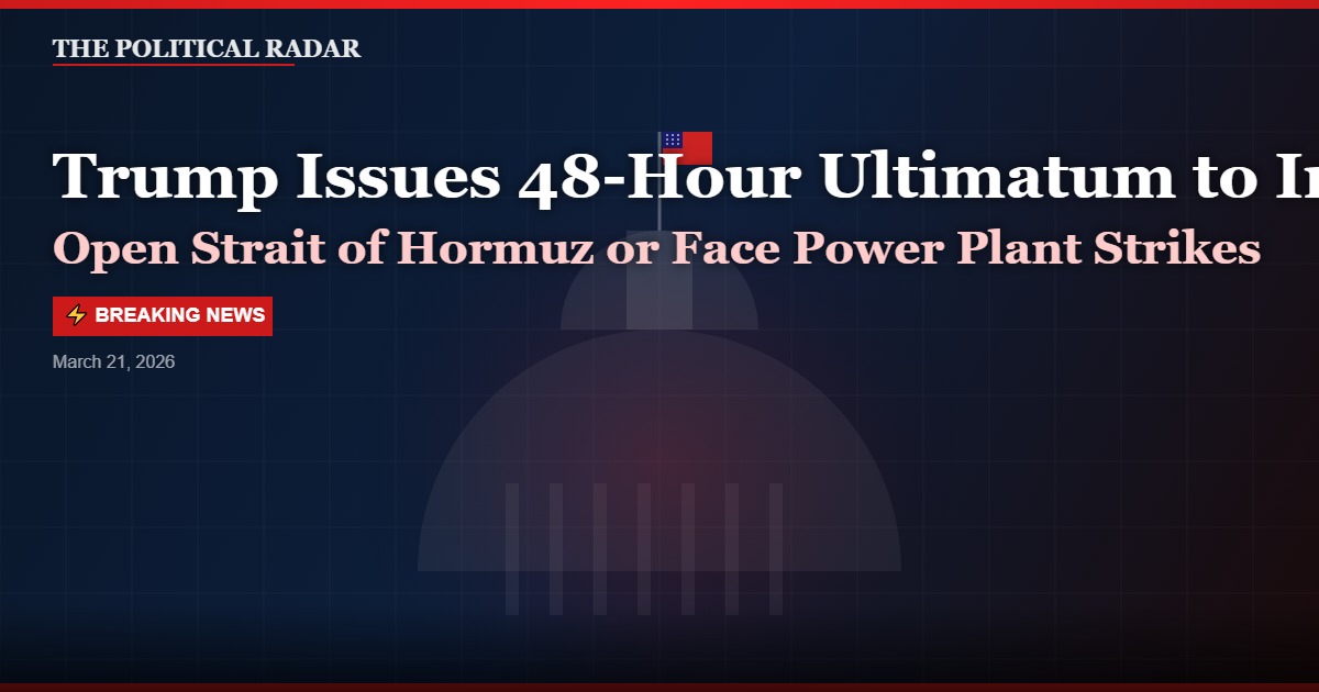 Trump Issues 48-Hour Ultimatum to Iran: Open Strait of Hormuz or Face Power Plant Strikes